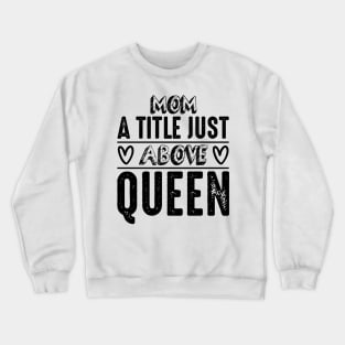 Mom a little just above queen Crewneck Sweatshirt